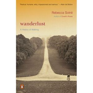 Wanderlust: A History of Walking -- Rebecca Solnit
